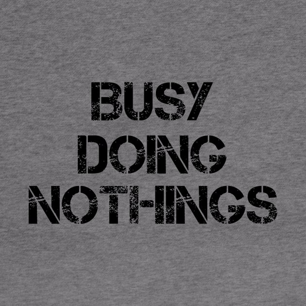 Busy Doing Nothing Busy Doing Nothing Busy Doing Nothing Busy Doing Nothing Busy Doing Nothing by creativitythings 